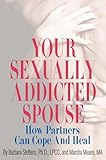 Your Sexually Addicted Spouse: How Partners Can Cope and Heal
