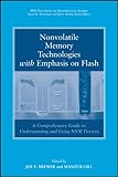 Nonvolatile Memory Technologies with Emphasis on Flash: A Comprehensive Guide to Understanding and U by 