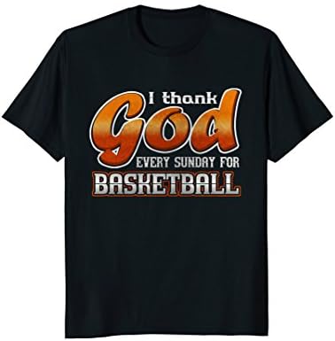 I Thank God Every Sunday for Basketball Funny T-Shirt