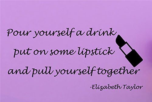 YINGKAI Pour Yourself a Drink Put on Some Lipstick Pull Yourself Together Living Room Home Schools Offices Vinyl Carving Wall Decal Sticker for Home Window Decoration