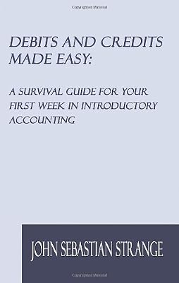 Debits and Credits Made Easy: A Survival Guide for Your First Week in Introductory Accounting