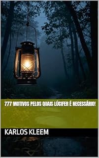 Livro 777 MOTIVOS PELOS QUAIS LÚCIFER É NECESSÁRIO!