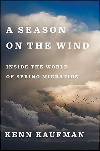 A Season On The Wind Inside The World Of Spring Migration Kaufman Kenn 9781328566423 Amazon Com Books