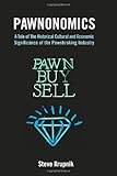 Pawnonomics: A Tale of The Historical, Cultural, and Economic Significance of the Pawnbroking Industry