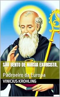Livro São Bento de Nursia Exorcista.: Padroeiro da Europa