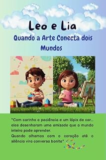 Livro Leo e Lia - Quando a Arte Conecta Dois Mundos: Um Livro Infantil Sobre Amizade, Empatia e Inclusão