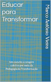 Livro Educar para Transformar: Um convite a coragem coletiva por meio da Pedagogia da Transformação