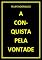 Livro A CONQUISTA PELA VONTADE