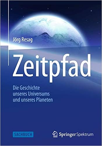 Zeitpfad Die Geschichte Unseres Universums Und Unseres Planeten German Edition Resag Jorg 9783827429728 Amazon Com Books