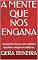 Livro A MENTE QUE NOS ENGANA: As ilusões íntimas que moldam escolhas, relações e destinos