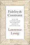 Fidelity & Constraint: How the Supreme Court Has Read the American Constitution