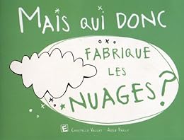 Mais qui donc fabrique les nuages ?