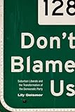 Lily Geismer, "Don’t Blame Us: Suburban Liberalism and the Transformation of the Democratic Party" (Princeton UP, 2014)