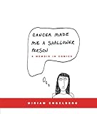 Cancer Made Me a Shallower Person: A Memoir in Comics by Miriam Engelberg
