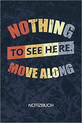 Nothing To See Here Move Along Komiker Notizbuch A5 Kariert 1 Seiten Karo Spassvogel Geschenk Geschenkidee Scherzkeks Notizheft Lebensweisheiten Notizblock Verzieh Dich German Edition By Merchment Lustige Spruche Notizbucher