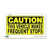 Caution Vehicle Makes Frequent Stops - Sign - Window Bumper Sticker