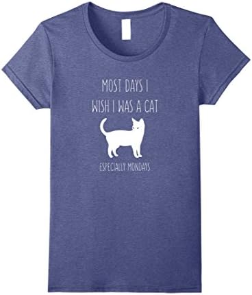 Womens Most Days I wish I Was A Cat t-shirt for cat people Large Heather Blue