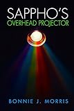 Sappho's Overhead Projector by Bonnie J. Morris