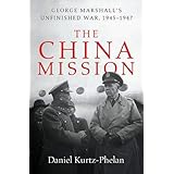 The China Mission: George Marshall's Unfinished War, 1945-1947