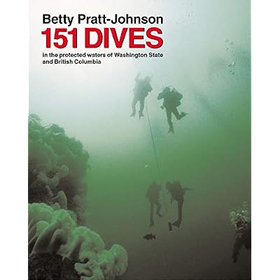 151 Dives in the Protected Waters of Washington State and British Columbia: The Complete Trailhead to Summit Guide Paperback &amp;ndash; August 22, 2007