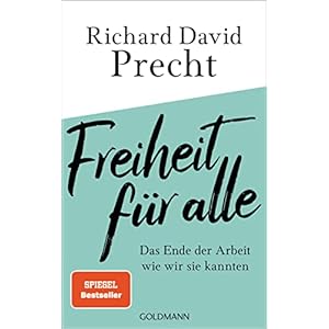 Freiheit für alle: Das Ende der Arbeit wie wir sie kannten Gebundene Ausgabe – 14. März 2022