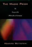 The Magic Prism: An Essay in the Philosophy of Language by Howard Wettstein