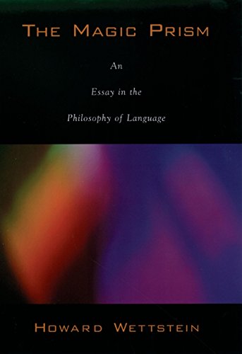 The Magic Prism: An Essay in the Philosophy of Language by Howard Wettstein
