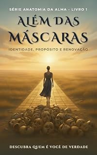 Livro Além das Máscaras: Identidade, Propósito e Renovação (Anatomia da Alma Livro 1)