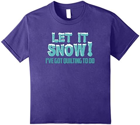 Kids Let It Snow I Have Quilting To Do Quilter GIfts Clothing 8 Purple