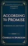 According to Promise [Updated, Annotated]: Of Salvation, Life, and Eternity by Charles Haddon  Spurgeon
