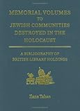 Memorial Volumes to Jewish Communities Destroyed in the Holocaust : A bibliography of British Library Holdings, Tahan, Ilana, 0712348204