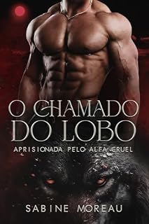 Livro O CHAMADO DO LOBO: APRISIONADA PELO ALFA CRUEL