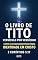 Livro eBook O Livro de Tito Versículo por Versículo Como Eles Nos Levam para Nossa Nova Identidade em Cristo – 2 Coríntios 5:17