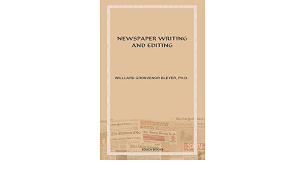 Amazon Com Newspaper Writing And Editing Ebook Bleyer Willard Grosvenor Kindle Store