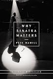 Why Sinatra Matters by Pete Hamill