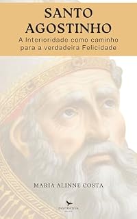 Livro SANTO AGOSTINHO: A Interioridade como caminho para a verdadeira Felicidade