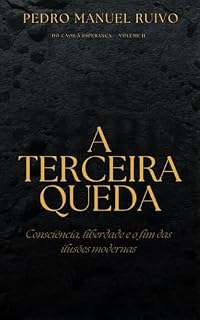 Livro A TERCEIRA QUEDA: Consciência, liberdade e o fim das ilusões modernas (Do Caos à Esperança)