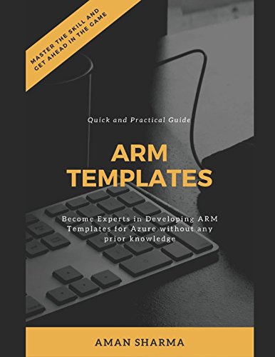 !BEST Quick and Practical Guide to ARM Templates: Become Experts in Developing ARM Templates for Azure wit<br />DOC