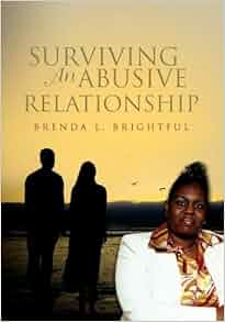 Surviving An Abusive Relationship Brenda L Brightful 9781462862696 Amazon Com Books