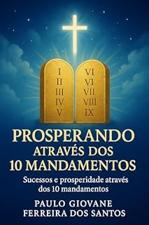 Livro prosperando Através dos 10 Mandamentos: Sucessos e prosperidade através dos 10 mandamentos