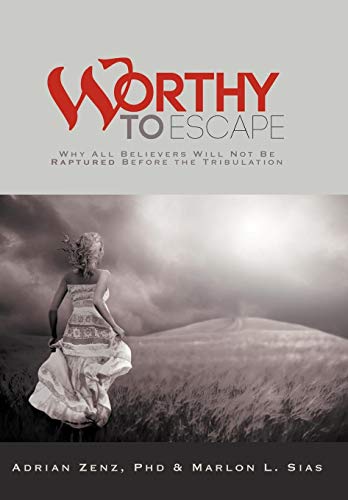 Worthy to Escape: Why All Believers Will Not Be Raptured Before the Tribulation cover