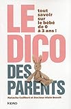 Le Dico des parents : Tout savoir sur le bébé de 0 à 3 ans by