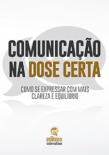 Livro Comunicação na Dose Certa: Como se expressar com mais clareza e equilíbrio