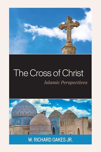 The Cross of Christ: Islamic Perspectives
