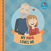 My Papa Loves Me: A Picture Book for Young Children and Grandparents; Girl Version (Cute Grandparent Books)