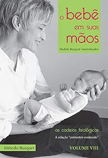 Livro O bebê em suas mãos: método das cadeias fisiológicas (As cadeias fisiológicas Livro 8)