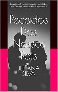 Livro Pecados Dos Nossos Pais: Quando os Erros dos Pais Atingem os Filhos Seus Destinos são Alterados Tragicamente.