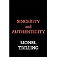 Sincerity and Authenticity (The Charles Eliot Norton Lectures)