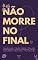 Livro Não morre no final