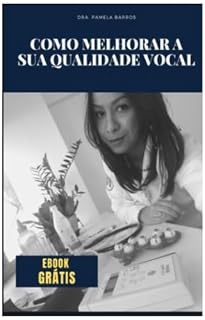Livro COMO MELHORAR A SUA QUALIDADE VOCAL: SIGA AS INSTRUÇÕES DO E-BOOK E ATÉ TERMINAR A LEITURA A SUA VOZ ESTARÁ MAIS LIMPA E EQUILIBRADA!